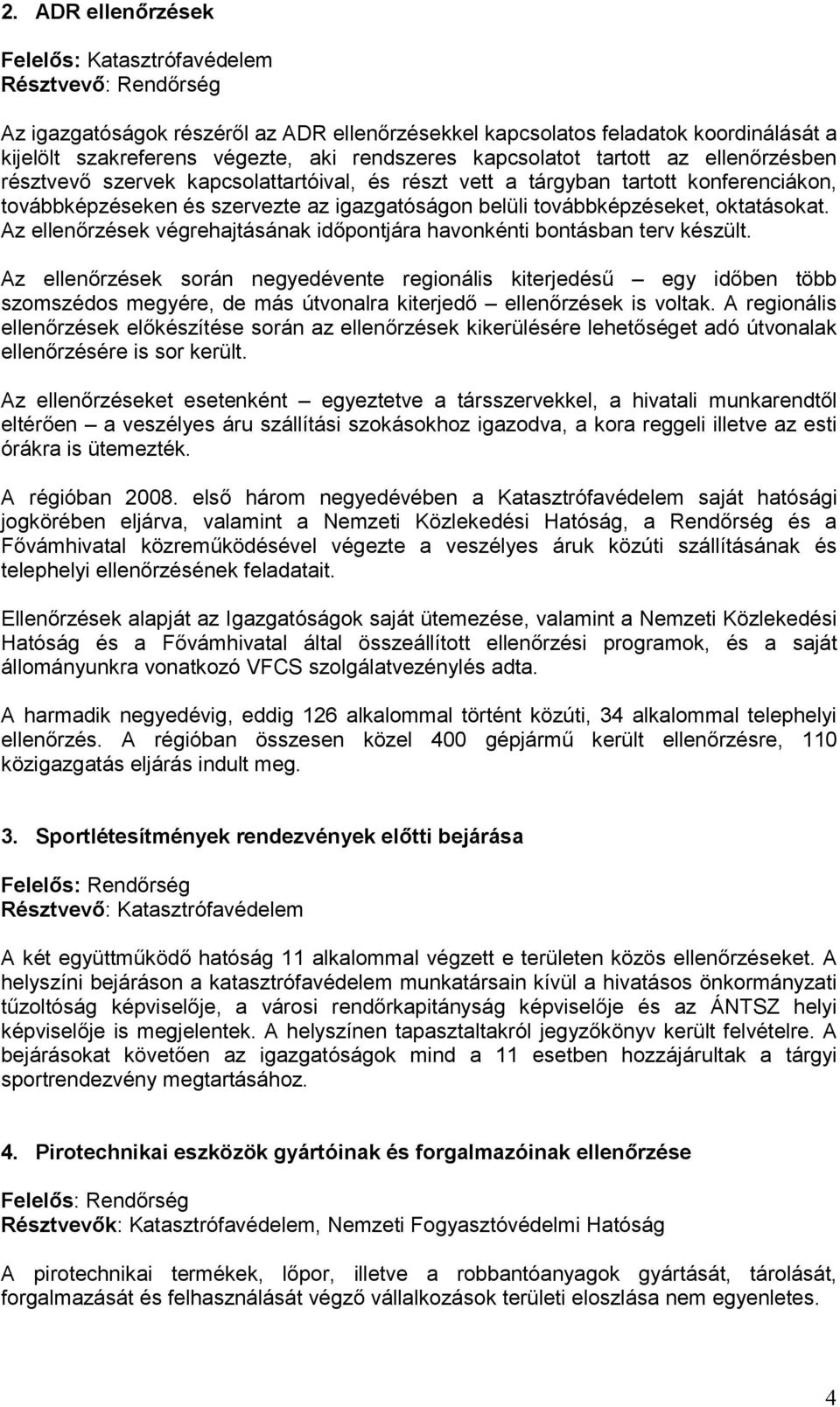 oktatásokat. Az ellenőrzések végrehajtásának időpontjára havonkénti bontásban terv készült.