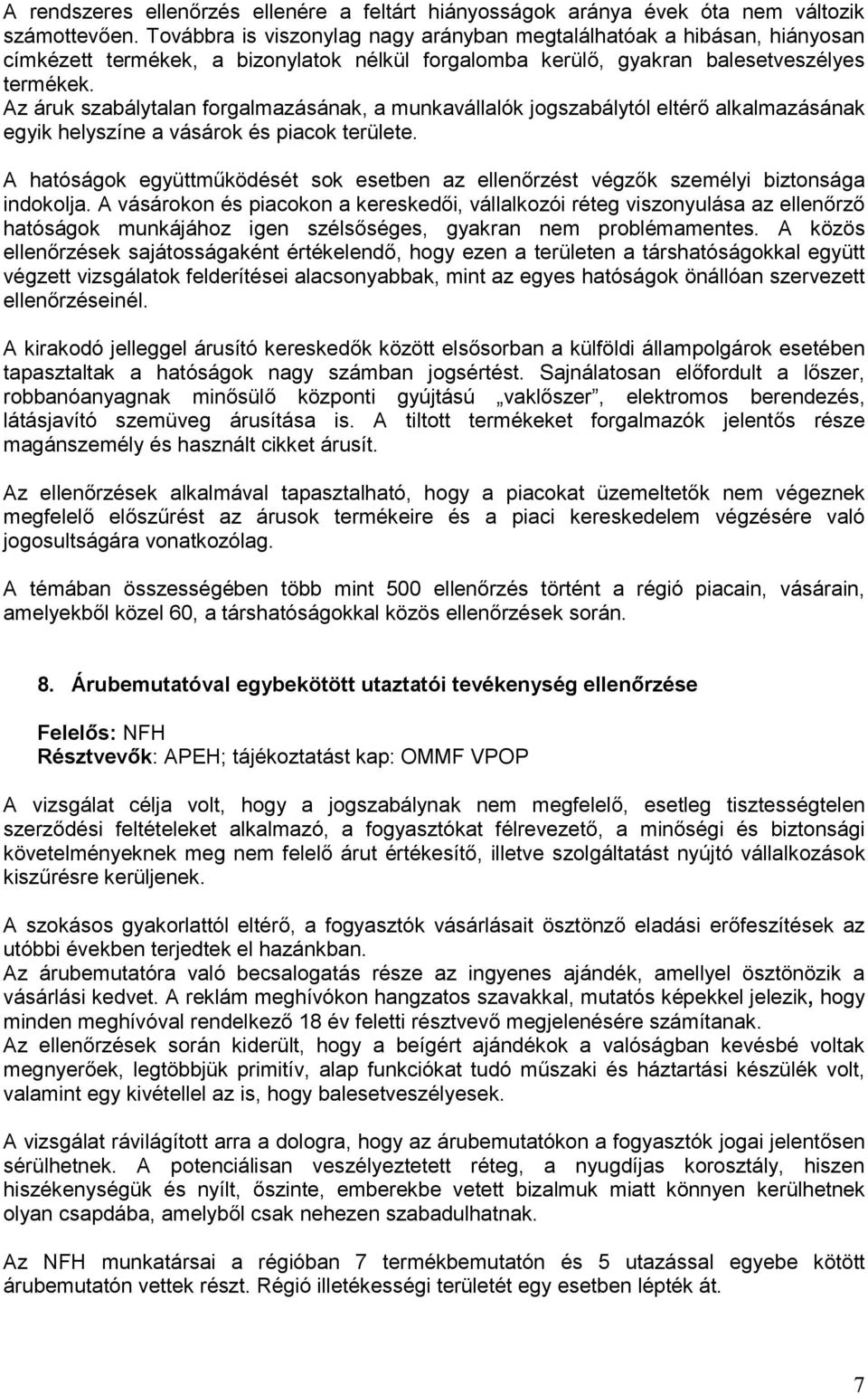 Az áruk szabálytalan forgalmazásának, a munkavállalók jogszabálytól eltérő alkalmazásának egyik helyszíne a vásárok és piacok területe.