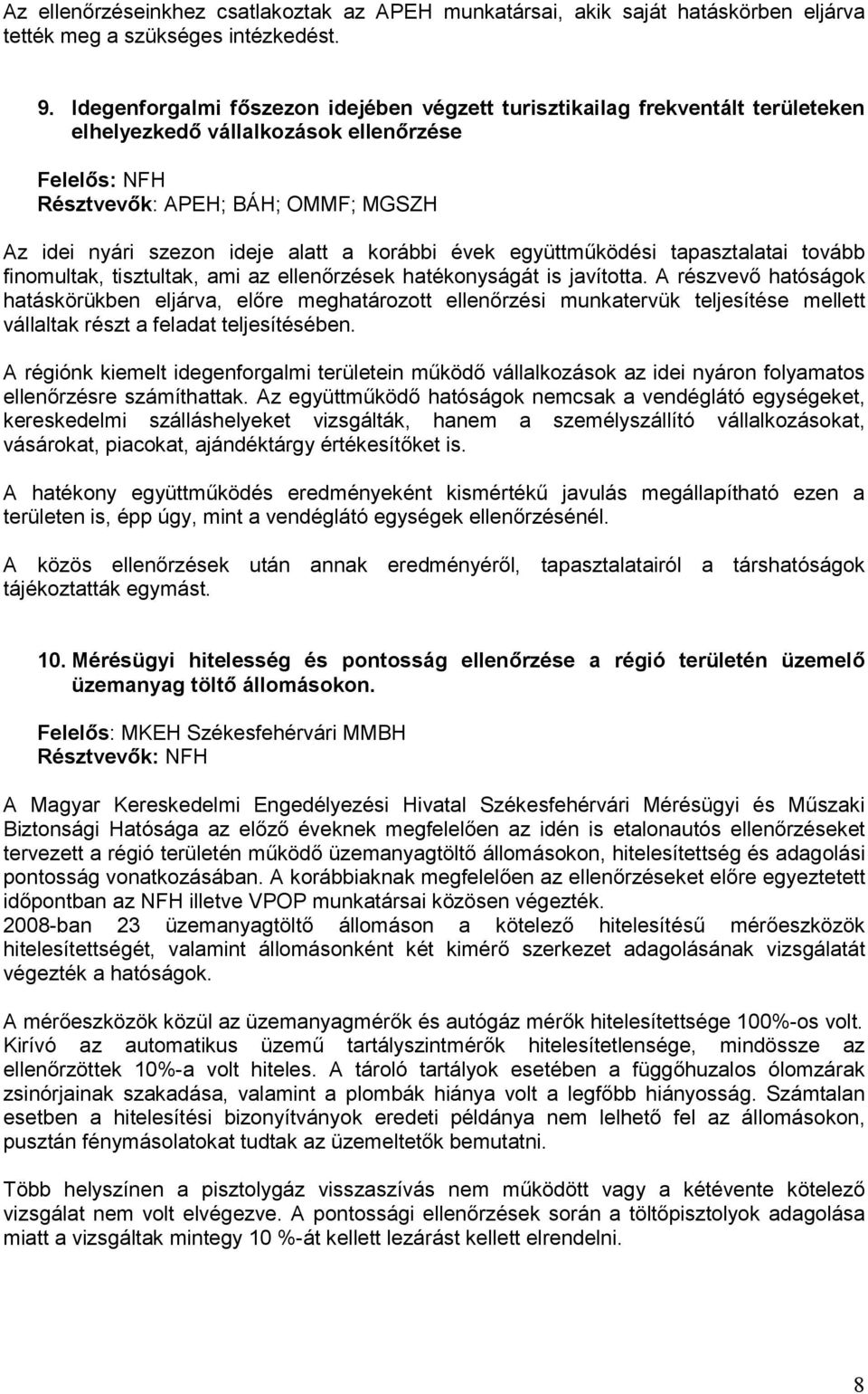 a korábbi évek együttműködési tapasztalatai tovább finomultak, tisztultak, ami az ellenőrzések hatékonyságát is javította.