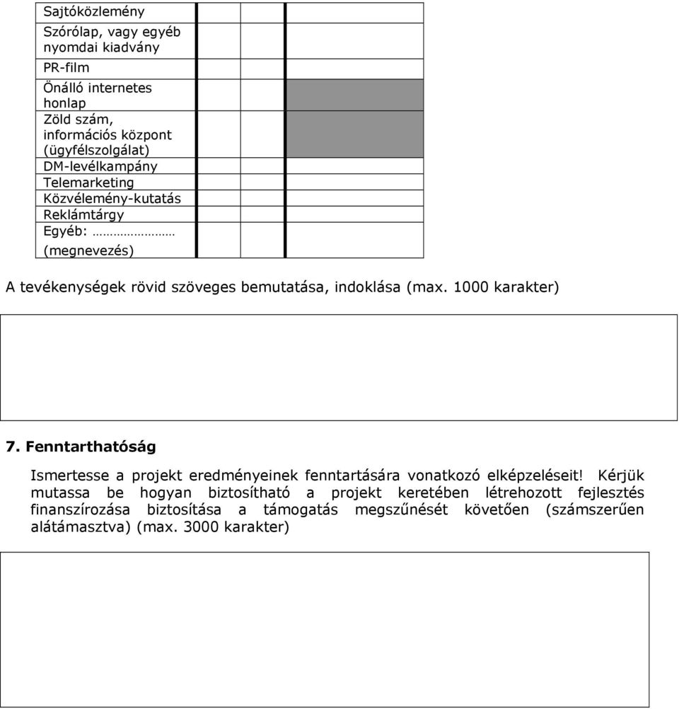 1000 karakter) 7. Fenntarthatóság Ismertesse a projekt eredményeinek fenntartására vonatkozó elképzeléseit!