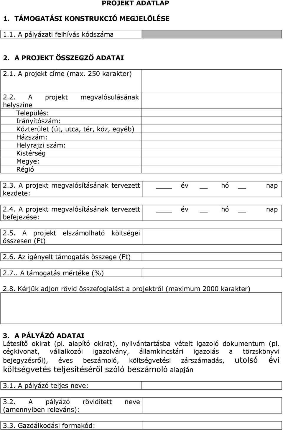 3. A projekt megvalósításának tervezett kezdete: 2.4. A projekt megvalósításának tervezett befejezése: év hó nap év hó nap 2.5. A projekt elszámolható költségei összesen (Ft) 2.6.