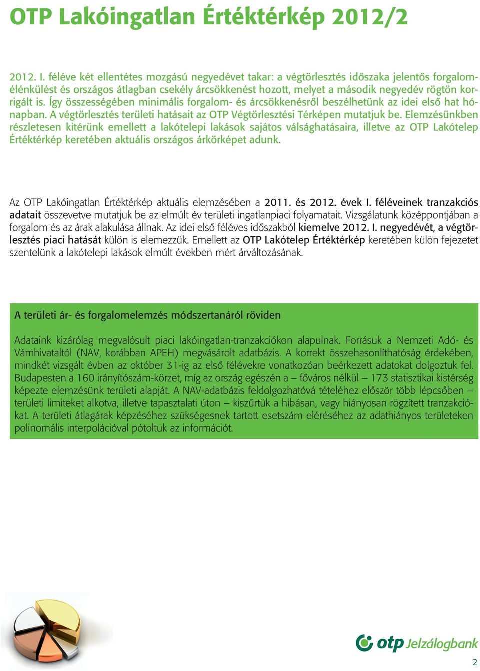 Így összességében minimális forgalom- és árcsökkenésrôl beszélhetünk az idei elsô hat hónapban. A végtörlesztés területi hatásait az OTP Végtörlesztési Térképen mutatjuk be.