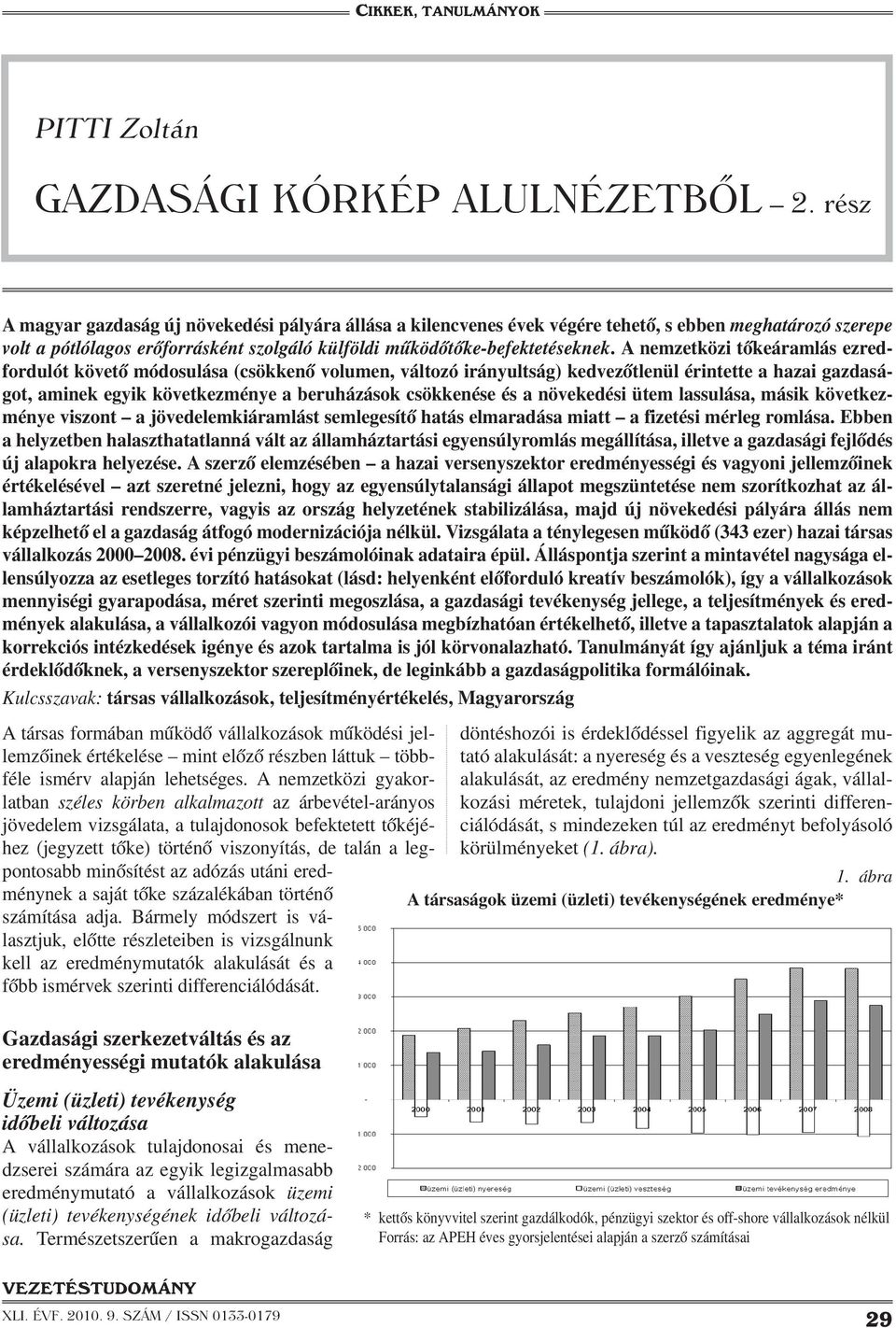 A nemzetközi tőkeáramlás ezredfordulót követő módosulása (csökkenő volumen, változó irányultság) kedvezőtlenül érintette a hazai gazdaságot, aminek egyik következménye a beruházások csökkenése és a