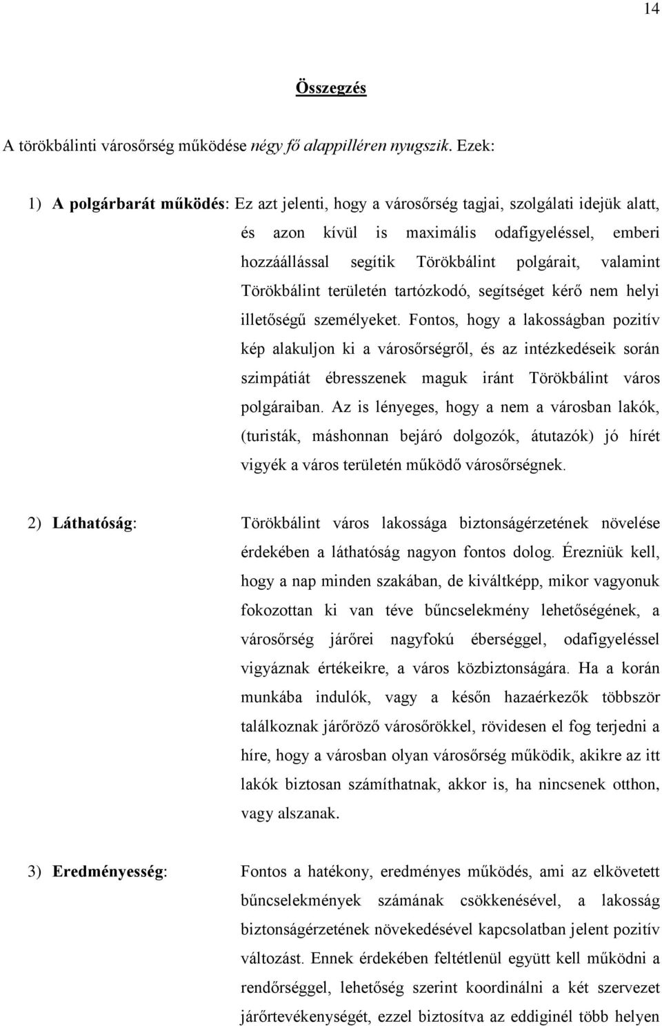 valamint Törökbálint területén tartózkodó, segítséget kérő nem helyi illetőségű személyeket.