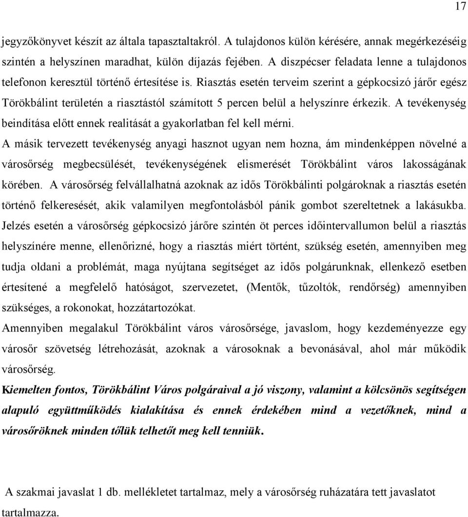 Riasztás esetén terveim szerint a gépkocsizó járőr egész Törökbálint területén a riasztástól számított 5 percen belül a helyszínre érkezik.