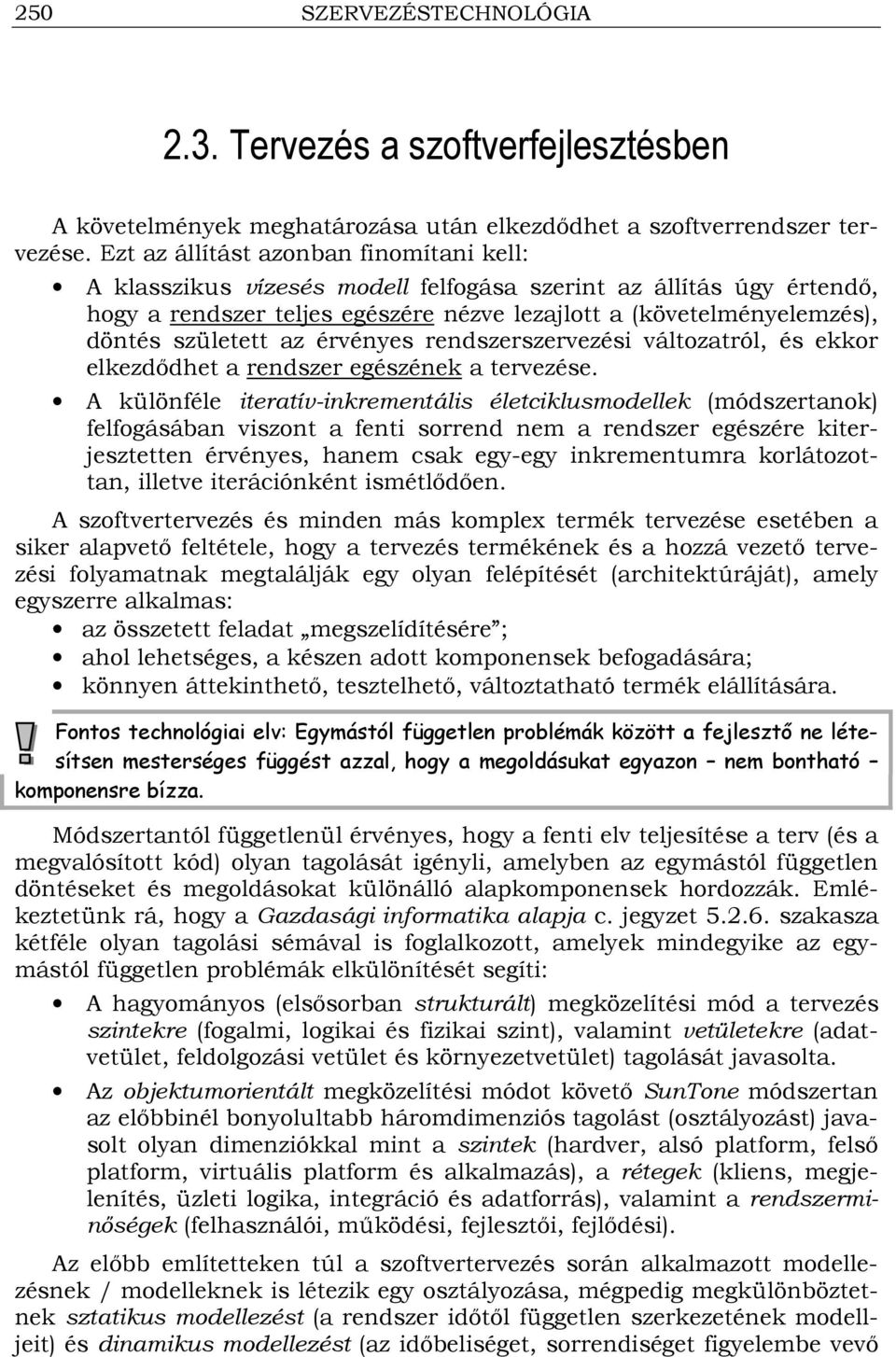 az érvényes rendszerszervezési változatról, és ekkor elkezdıdhet a rendszer egészének a tervezése.