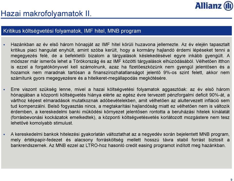 egyre inkább gyengült. A módszer már ismerıs lehet a Törökország és az IMF közötti tárgyalások elhúzódásából.