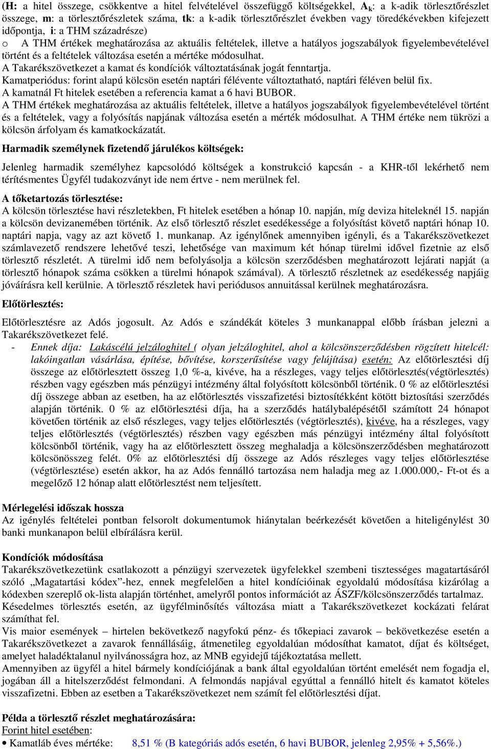 esetén a mértéke módosulhat. A Takarékszövetkezet a kamat és kondíciók változtatásának jogát fenntartja.