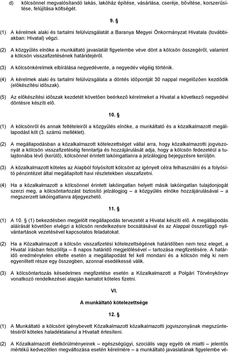 (2) A közgyűlés elnöke a munkáltató javaslatát figyelembe véve dönt a kölcsön összegéről, valamint a kölcsön visszafizetésének határidejéről.