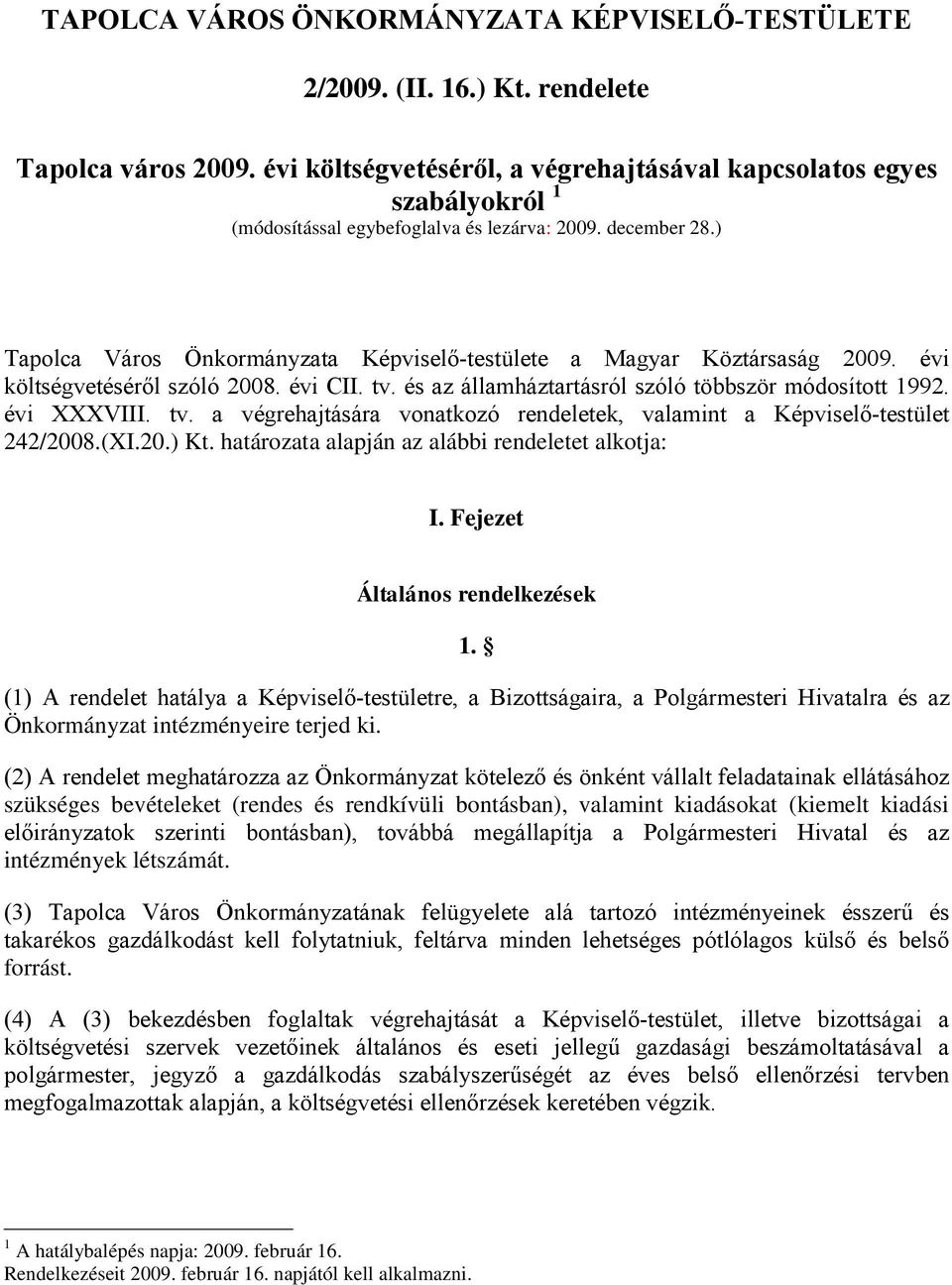 ) Tapolca Város Önkormányzata Képviselő-testülete a Magyar Köztársaság 2009. évi költségvetéséről szóló 2008. évi CII. tv.