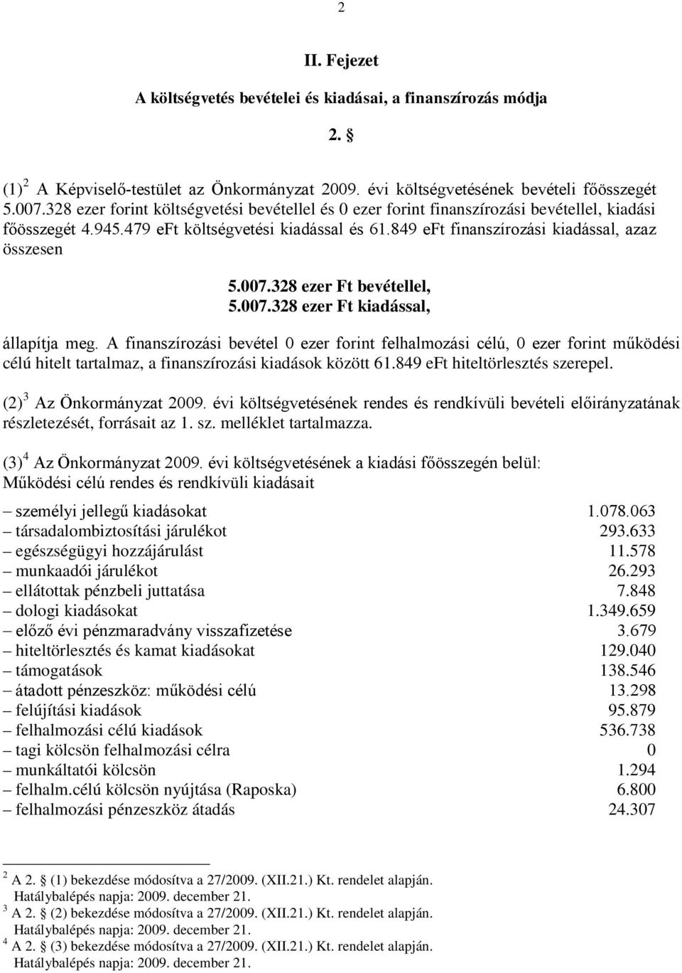 328 ezer Ft bevétellel, 5.007.328 ezer Ft kiadással, állapítja meg.