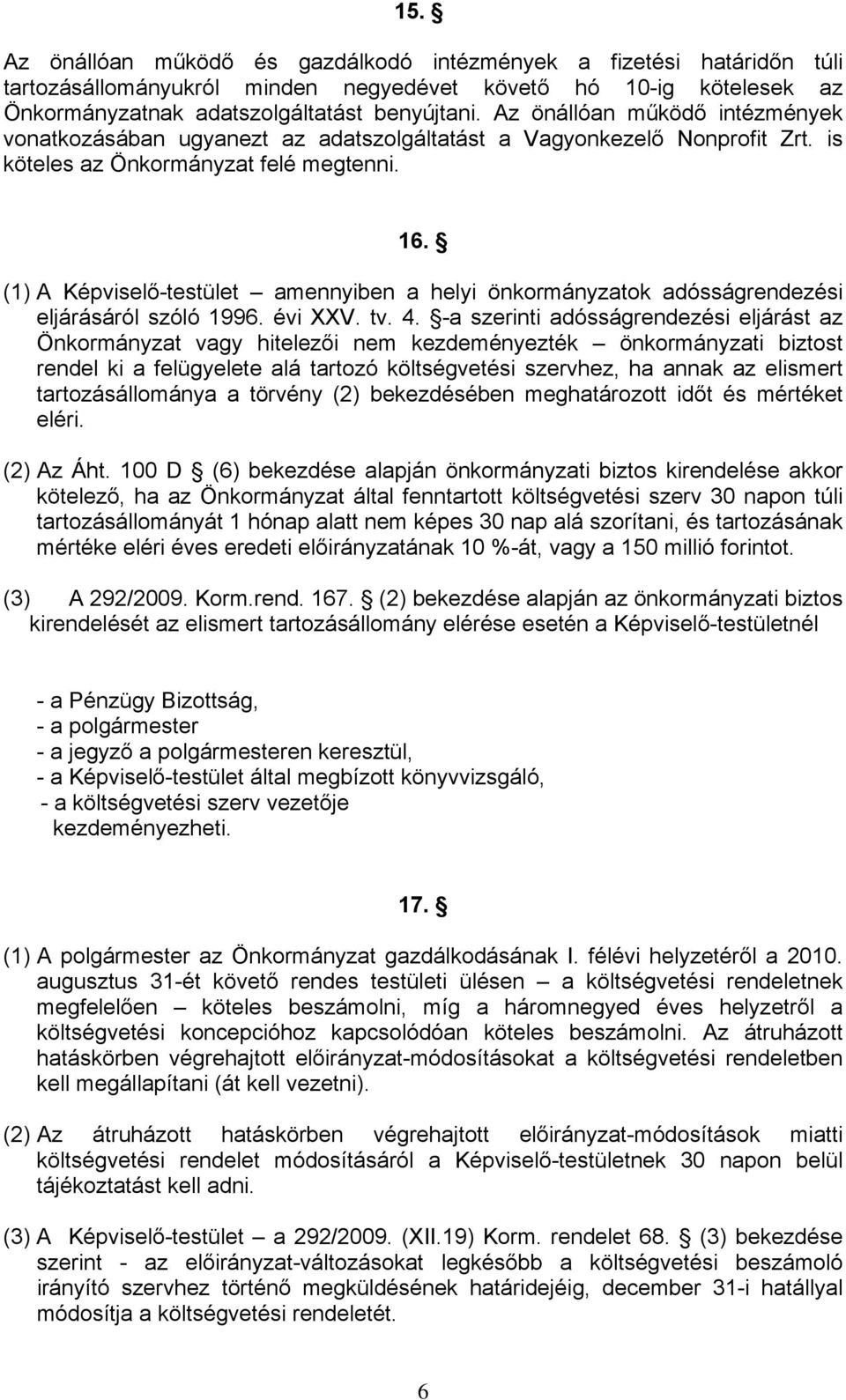 (1) A Képviselő-testület amennyiben a helyi önkormányzatok adósságrendezési eljárásáról szóló 1996. évi XXV. tv. 4.