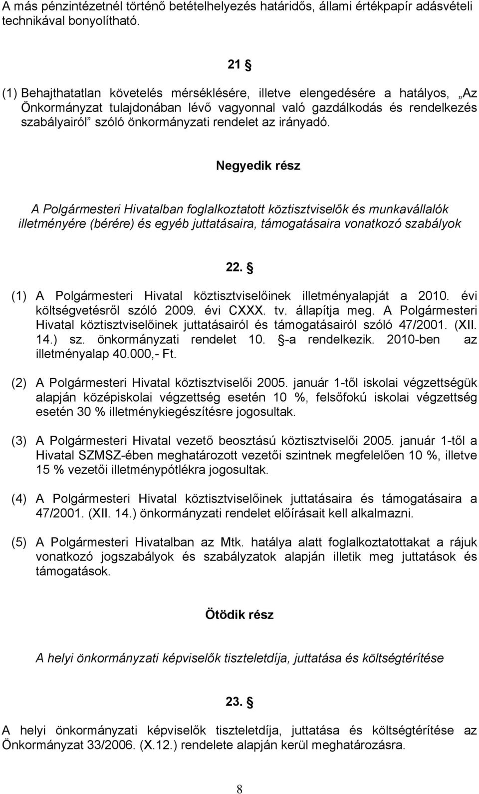 irányadó. Negyedik rész A Polgármesteri Hivatalban foglalkoztatott köztisztviselők és munkavállalók illetményére (bérére) és egyéb juttatásaira, támogatásaira vonatkozó szabályok 22.