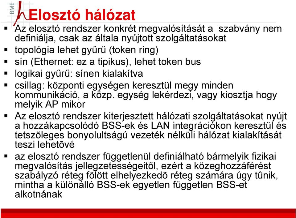 egység lekérdezi, vagy kiosztja hogy melyik AP mikor Az elosztó rendszer kiterjesztett hálózati szolgáltatásokat nyújt a hozzákapcsolódó BSS-ek kés LANintegrációkon iók keresztül tülés tetszõleges