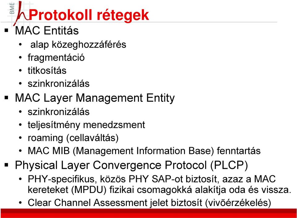 fenntartás Physical Layer Convergence Protocol (PLCP) PHY-specifikus, közös PHY SAP-ot biztosít, azaz a MAC