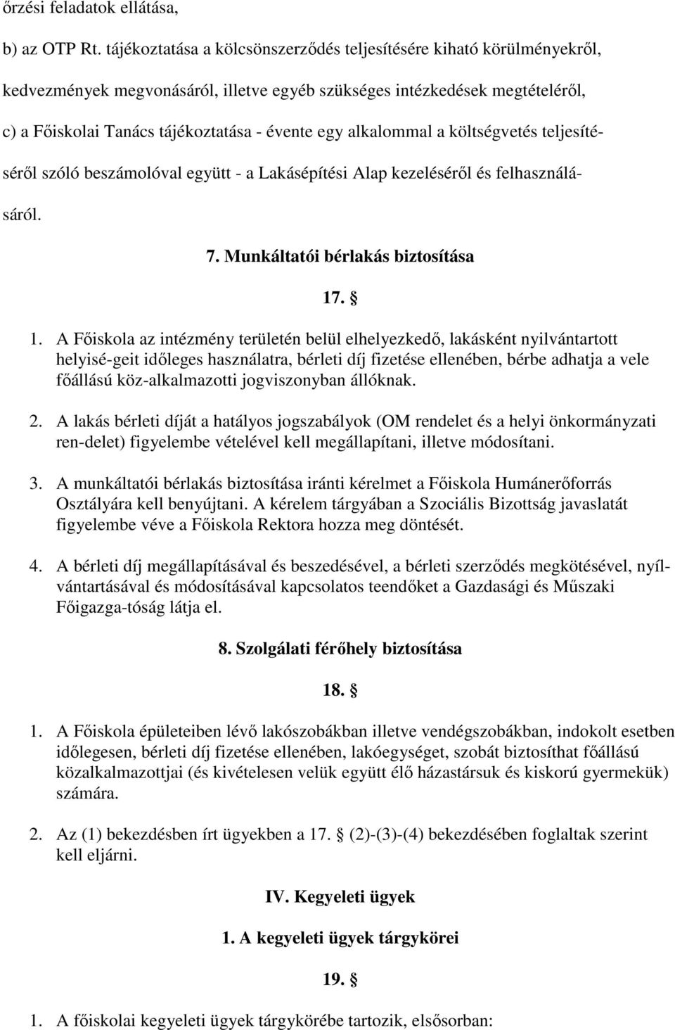 alkalommal a költségvetés teljesíté- sérıl szóló beszámolóval együtt - a Lakásépítési Alap kezelésérıl és felhasználá- sáról. 7. Munkáltatói bérlakás biztosítása 17