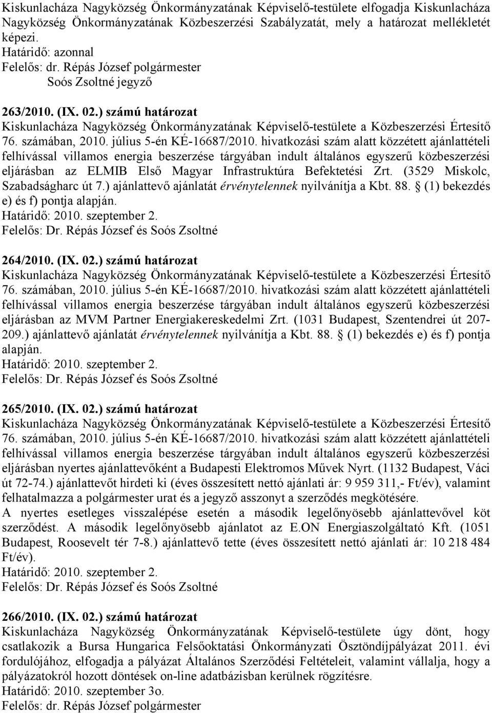 hivatkozási szám alatt közzétett ajánlattételi felhívással villamos energia beszerzése tárgyában indult általános egyszerű közbeszerzési eljárásban az ELMIB Első Magyar Infrastruktúra Befektetési Zrt.