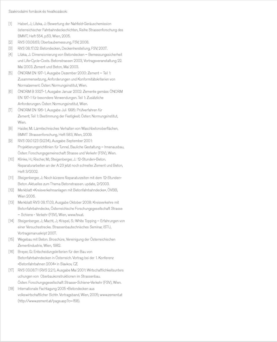 : Dimensionierung von Betondecken Bemessungs sicherheit und Life-Cycle-Costs. Betonstrassen 2003, Vortrags veranstaltung 22. Mai 2003. Zement und Beton, Mai 2003.