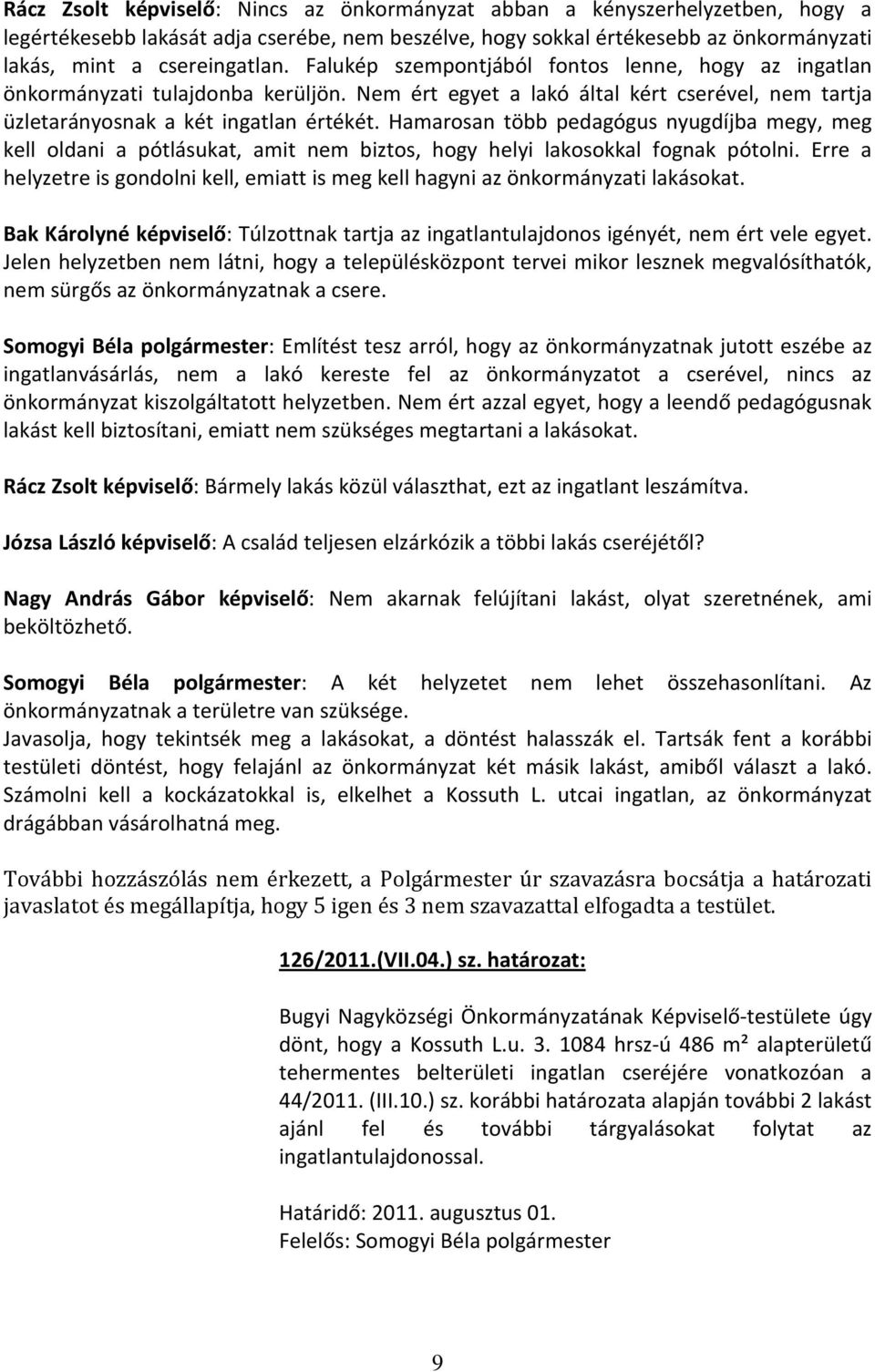 Hamarosan több pedagógus nyugdíjba megy, meg kell oldani a pótlásukat, amit nem biztos, hogy helyi lakosokkal fognak pótolni.