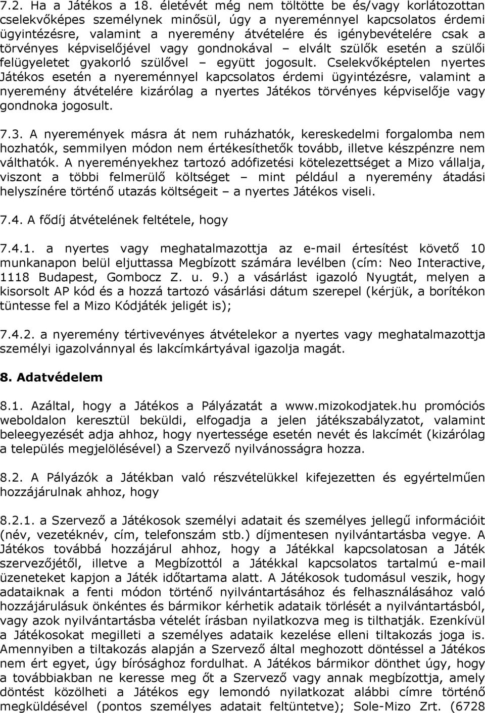 törvényes képviselőjével vagy gondnokával elvált szülők esetén a szülői felügyeletet gyakorló szülővel együtt jogosult.