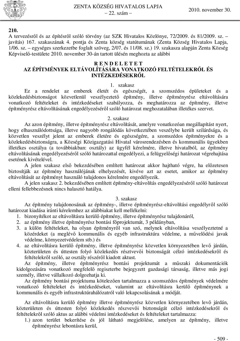 november 30-án tartott ülésén meghozta az alábbi R E N D E L E T E T AZ ÉPÍTMÉNYEK ELTÁVOLÍTÁSÁRA VONATKOZÓ FELTÉTELEKR L ÉS INTÉZKEDÉSEKR L 1.