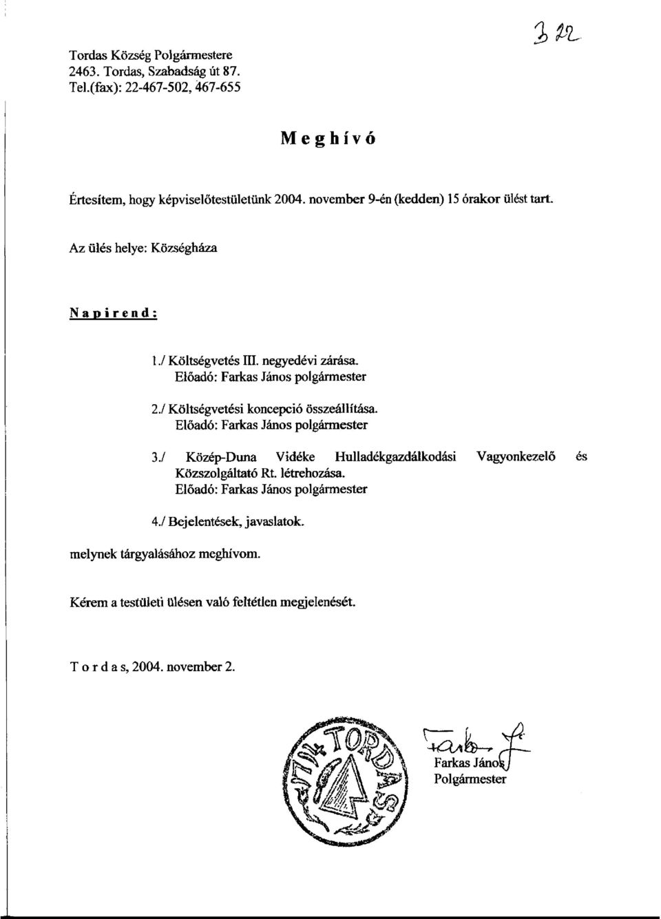 / Koltsegvetesi koncepci6 osszeailitasa. Eload6: Farkas Janos polglirmester 3./ Kozep-Duna Videke HulladekgazdaIkodasi Vagyonkezelo es KozszoIgaItat6 Rt. letrehozasa.