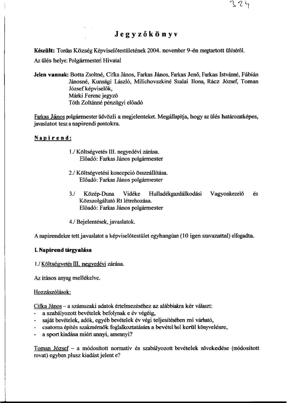 Toman J6zsefkepviselok, Marki Ferenc jegyzo T6th Zoltanne penzilgyi eload6 Farkas Janos polgannester tidvozli a megjelenteket.