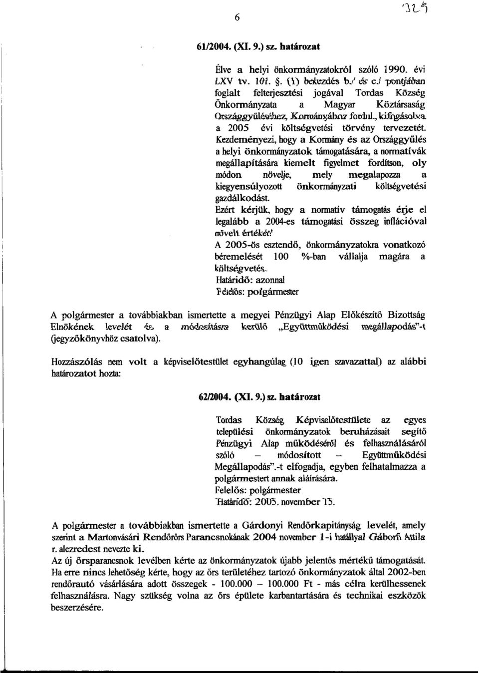 Kezdemenyezi, bogy a Kormany es az Orszaggyiiles a belyi onkonruinyzatok timogatlisara, a normativlik mega11apitlislira kiemelt figyelmet forditson, oly m6don novelje, mely megalapozza a