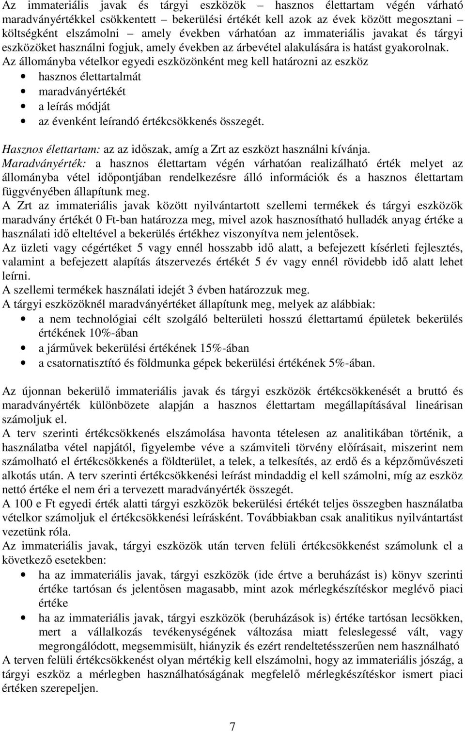 Az állományba vételkor egyedi eszközönként meg kell határozni az eszköz hasznos élettartalmát maradványértékét a leírás módját az évenként leírandó értékcsökkenés összegét.