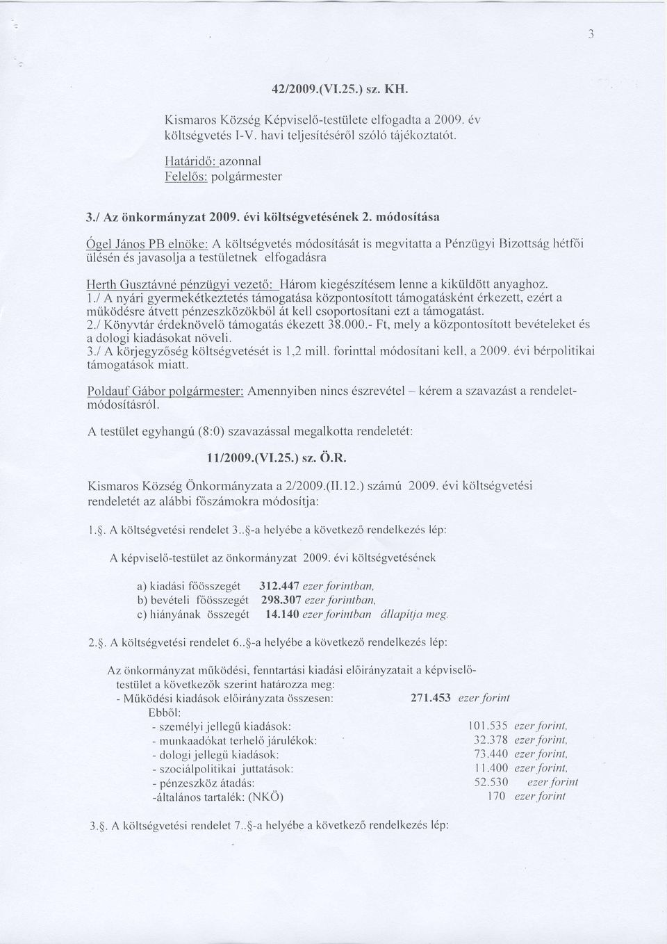 m6dosftfsa Ogel Jdnos PB elnoke: A kolts6gvetds m6dosit6sdt is megvitatta a P6nztigyi Bizottsdg h6tf'oi tilesdn 6s javasolja a testiiletnek elfogad6sra Herth Guszt6vn6 penzi.