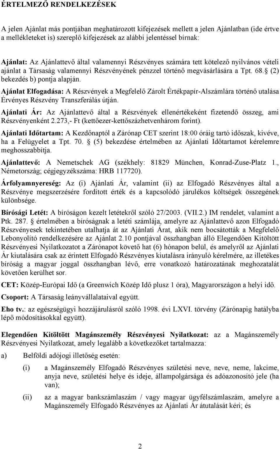 Ajánlat Elfogadása: A Részvények a Megfelelő Zárolt Értékpapír-Alszámlára történő utalása Érvényes Részvény Transzferálás útján.