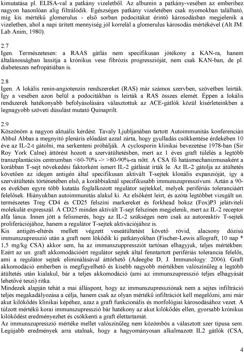 glomerulus károsodás mértékével (Alt JM: Lab Anim, 1980). 2.7 Igen.