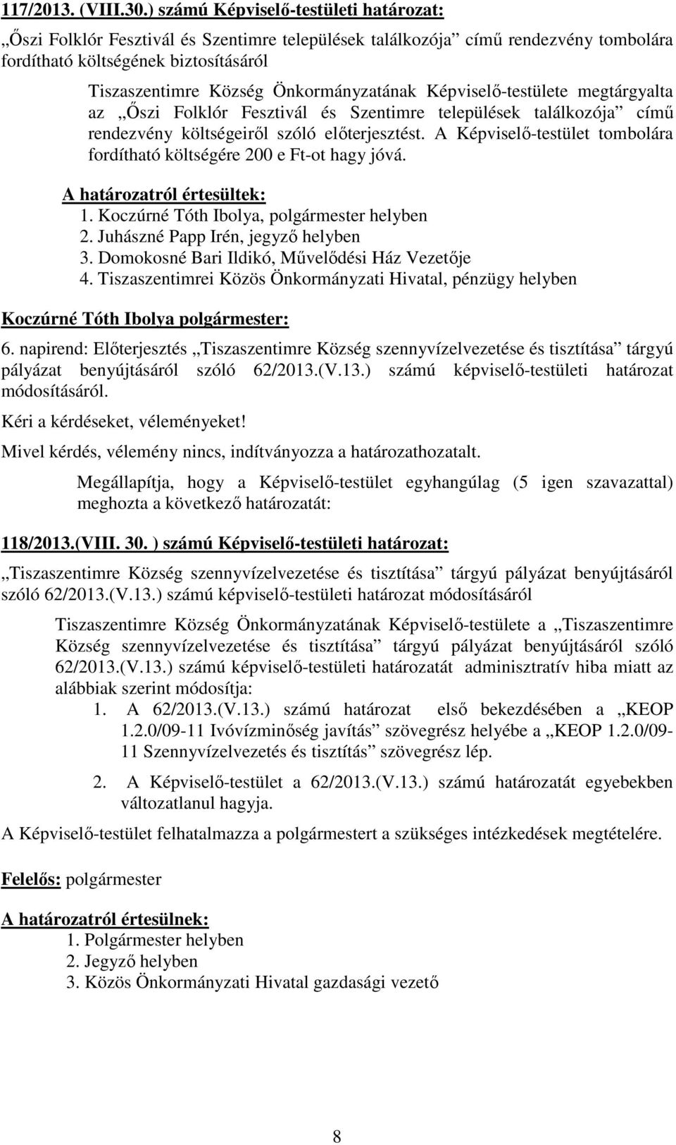 Önkormányzatának Képviselı-testülete megtárgyalta az İszi Folklór Fesztivál és Szentimre települések találkozója címő rendezvény költségeirıl szóló elıterjesztést.