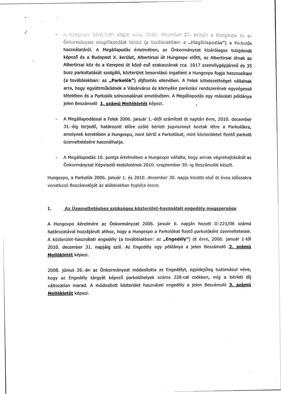 1017 személygépjármű és 35 busz parkoltatását szolgáló, közterület besorolású ingatlant a Hungexpo fogja hasznosítani (a továbbiakban: az Parkolók") díjfizetés ellenében.