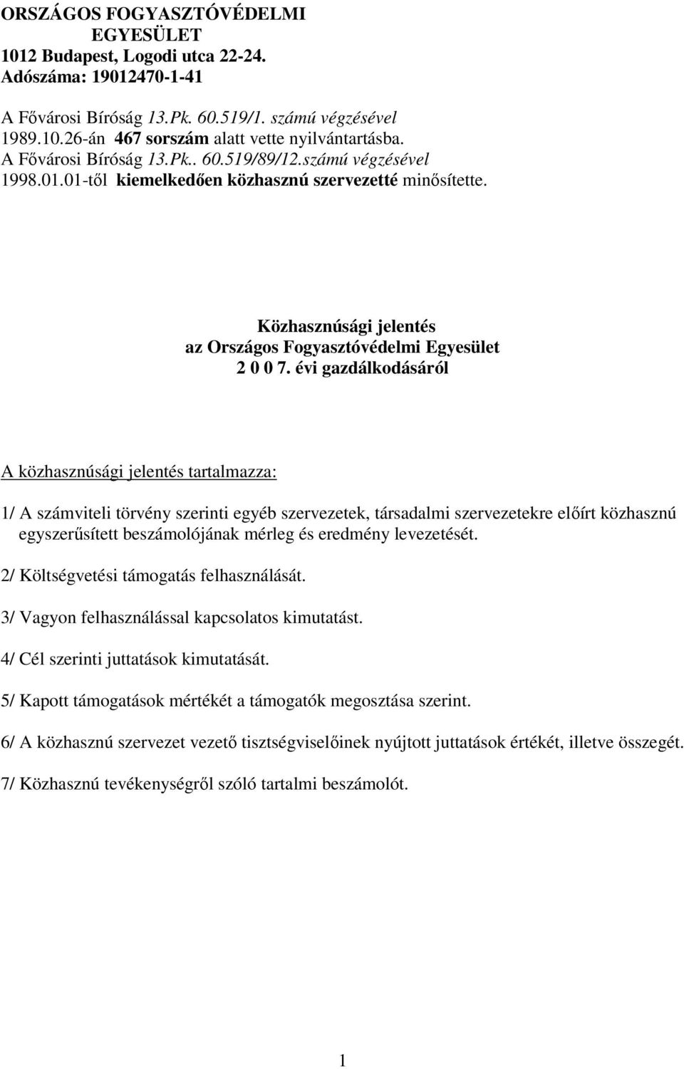 évi gazdálkodásáról A közhasznúsági jelentés tartalmazza: 1/ A számviteli törvény szerinti egyéb szervezetek, társadalmi szervezetekre előírt közhasznú egyszerűsített beszámolójának mérleg és