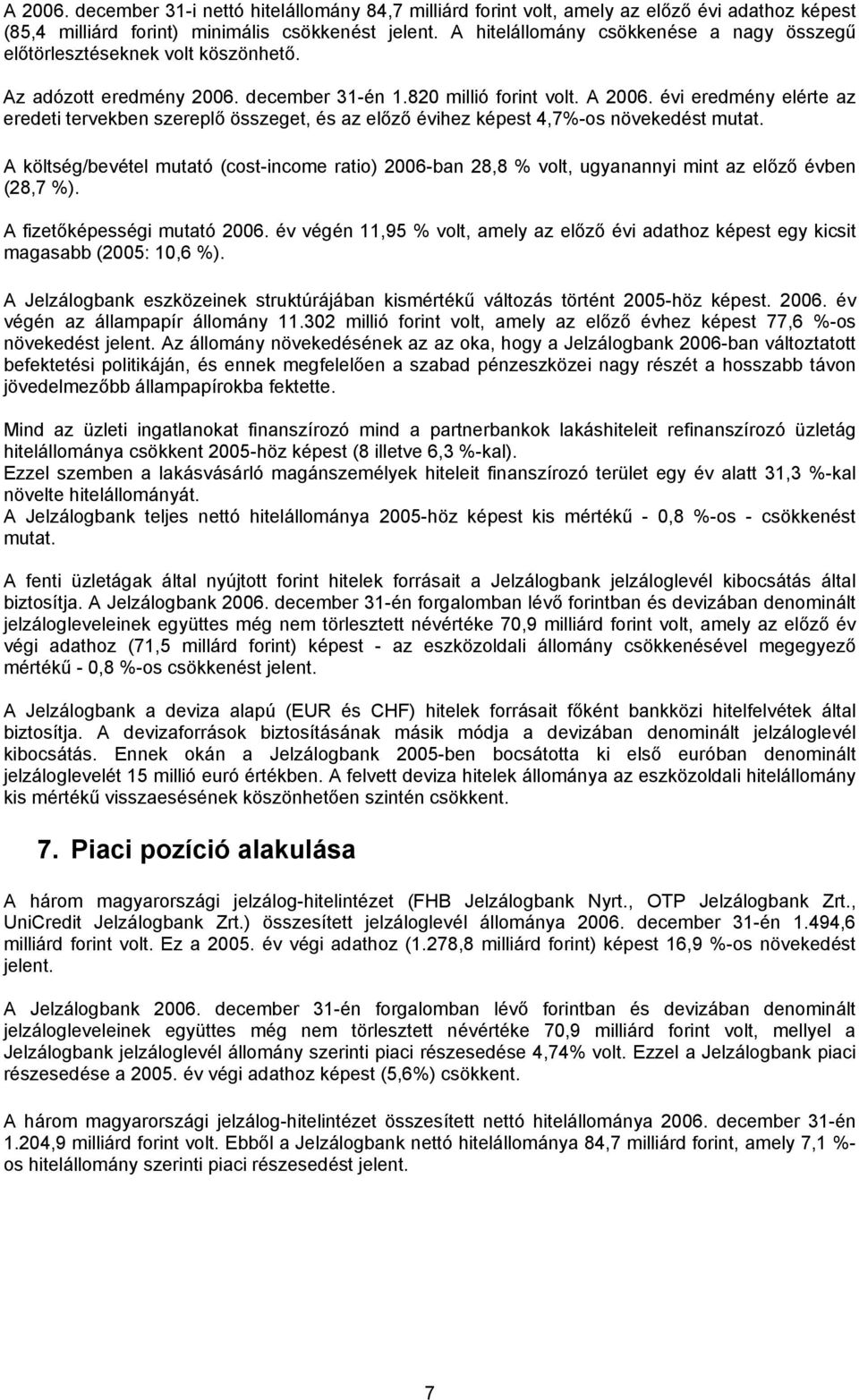 évi eredmény elérte az eredeti tervekben szereplő összeget, és az előző évihez képest 4,7%-os növekedést mutat.