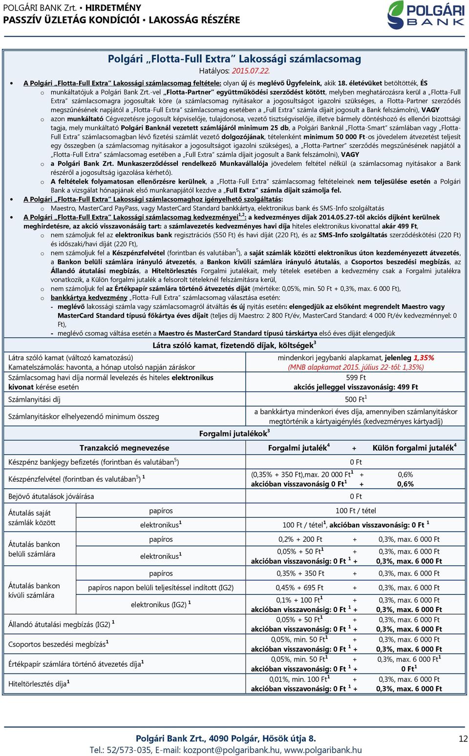 -vel Flotta-Partner együttműködési szerződést kötött, melyben meghatározásra kerül a Flotta-Full Extra számlacsomagra jogosultak köre (a számlacsomag nyitásakor a jogosultságot igazolni szükséges, a