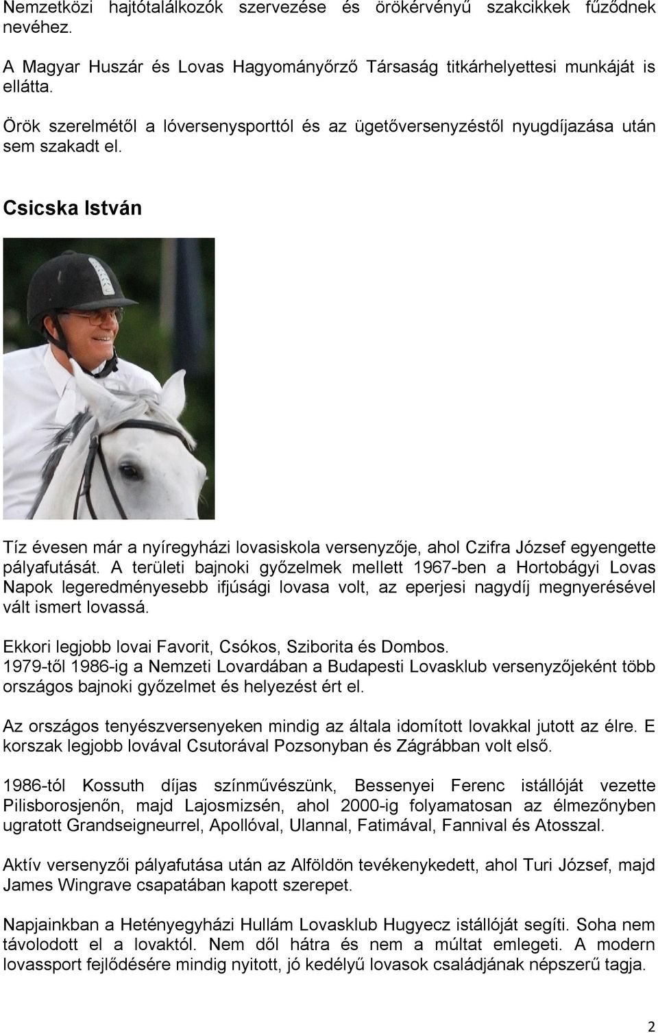 Csicska István Tíz évesen már a nyíregyházi lovasiskola versenyzője, ahol Czifra József egyengette pályafutását.