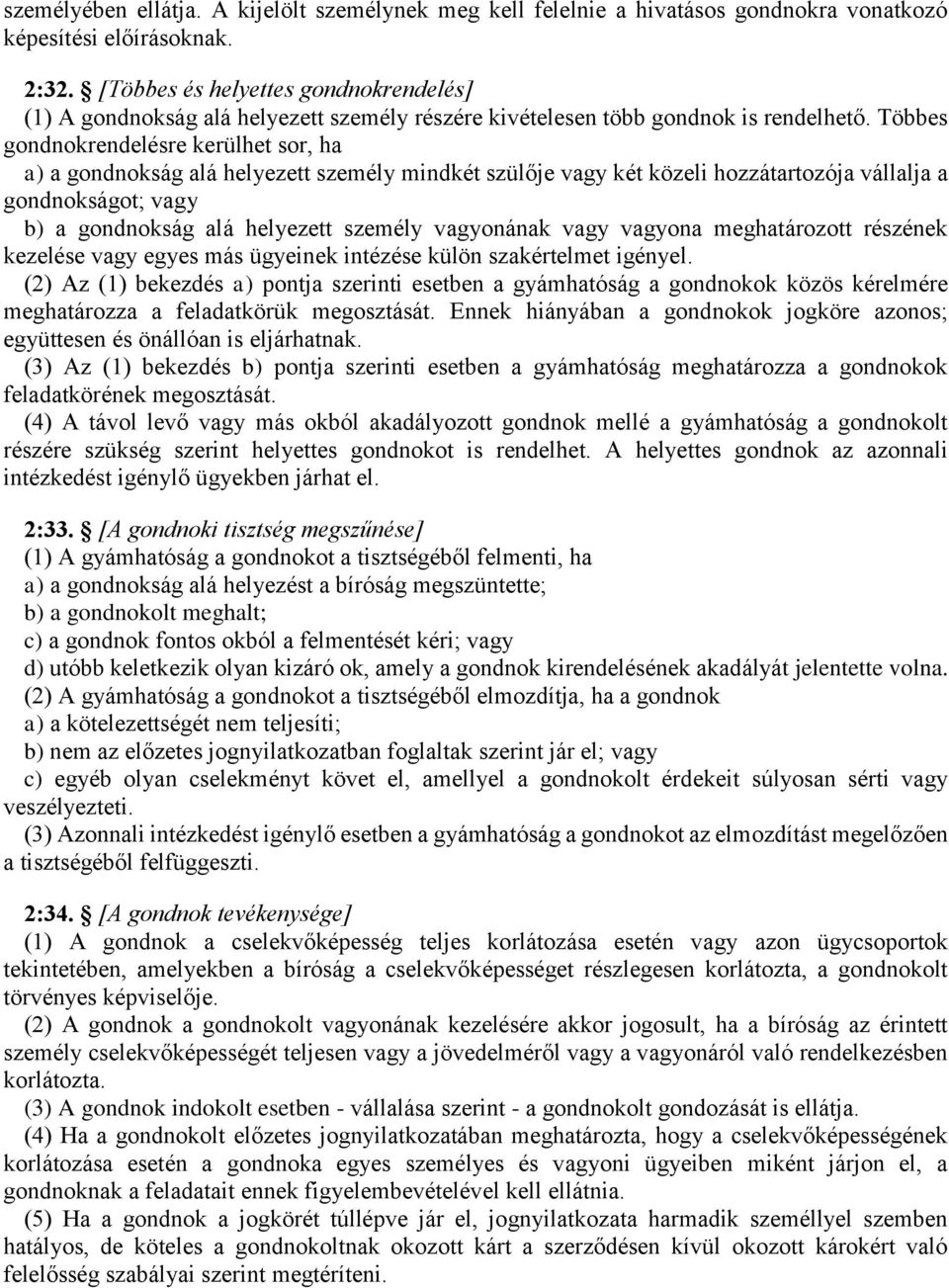 Többes gondnokrendelésre kerülhet sor, ha a) a gondnokság alá helyezett személy mindkét szülője vagy két közeli hozzátartozója vállalja a gondnokságot; vagy b) a gondnokság alá helyezett személy