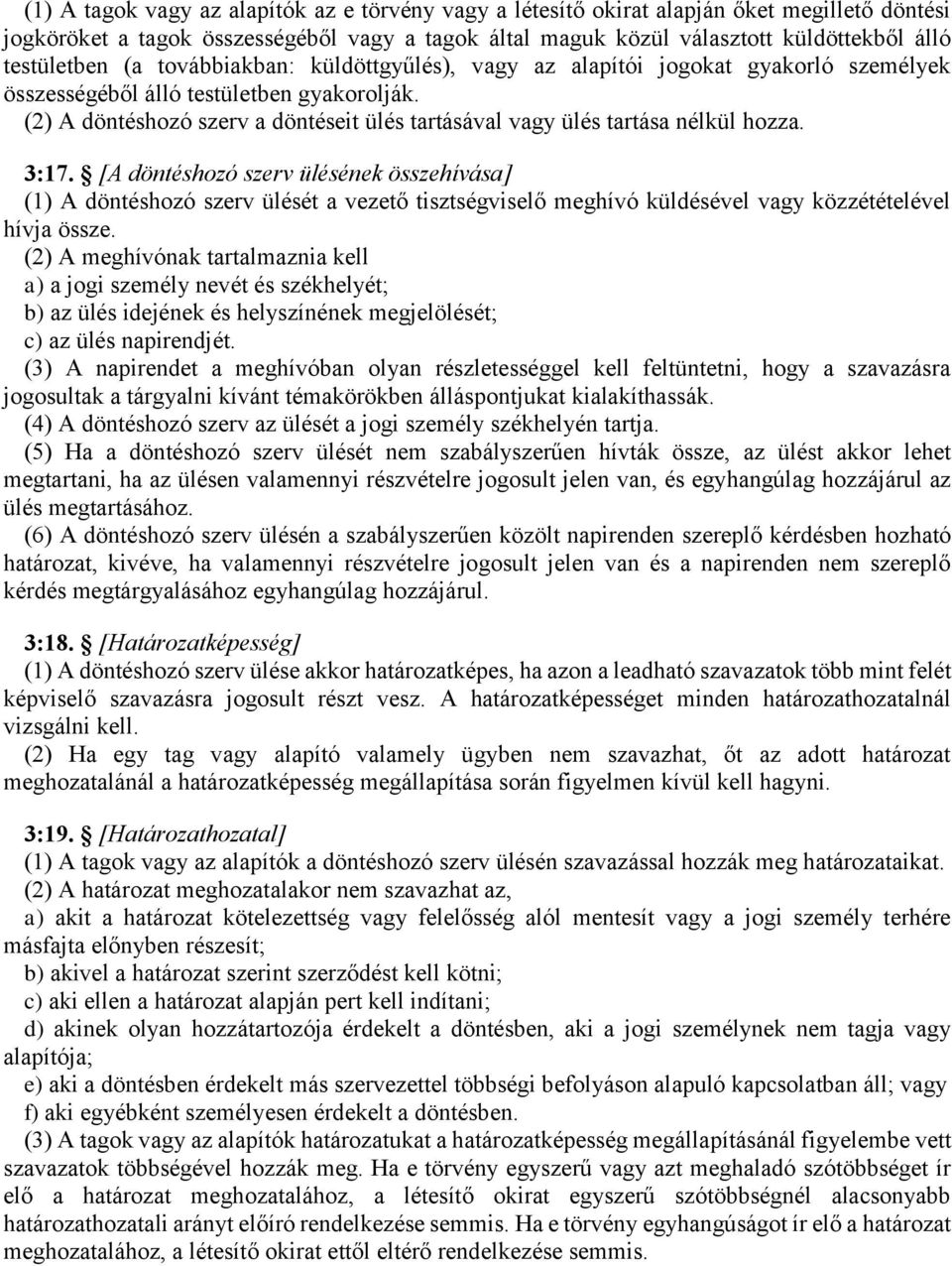 (2) A döntéshozó szerv a döntéseit ülés tartásával vagy ülés tartása nélkül hozza. 3:17.