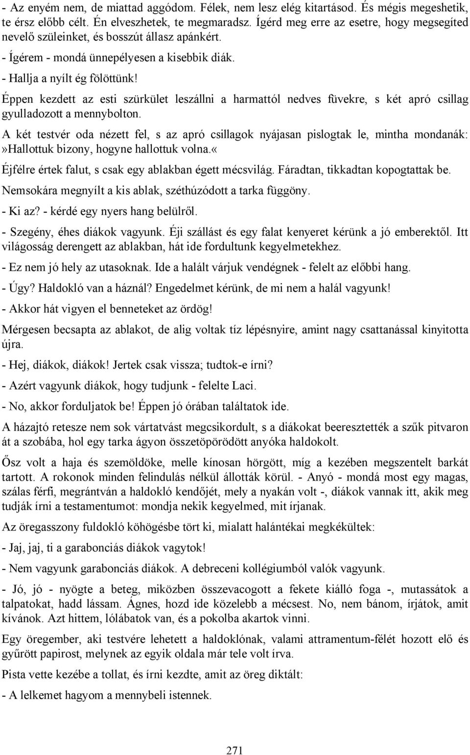 Éppen kezdett az esti szürkület leszállni a harmattól nedves füvekre, s két apró csillag gyulladozott a mennybolton.