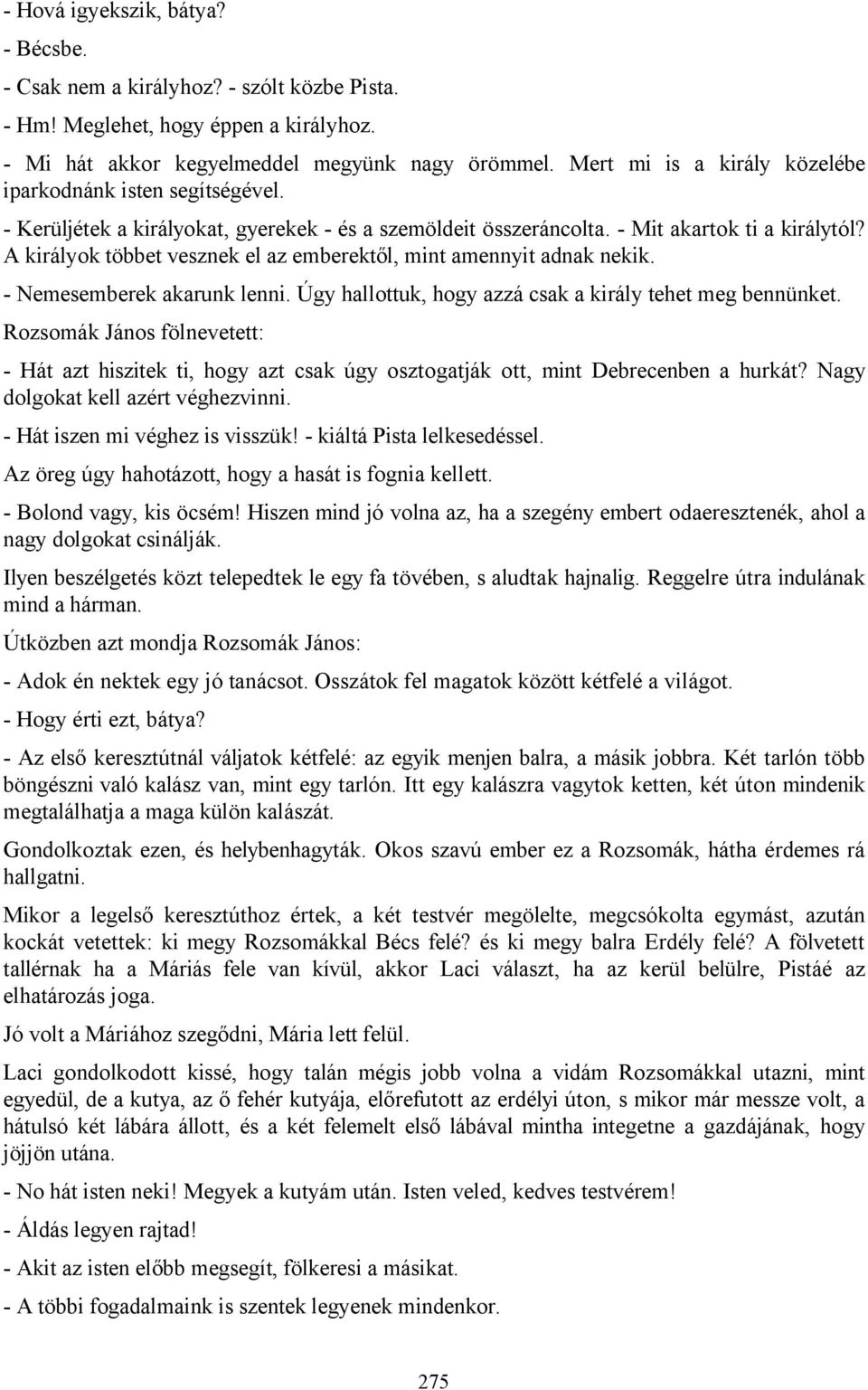 A királyok többet vesznek el az emberektől, mint amennyit adnak nekik. - Nemesemberek akarunk lenni. Úgy hallottuk, hogy azzá csak a király tehet meg bennünket.