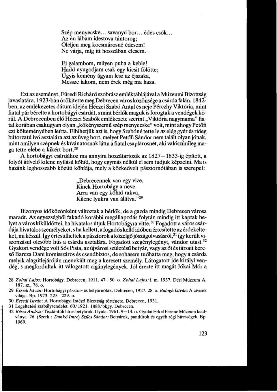 Ezt az eseményt, Füredi Richárd szobrász emléktáblájával a Múzeumi Bizottság javaslatára,1923-ban örökítette meg Debrecen város közönsége a csárda falán.