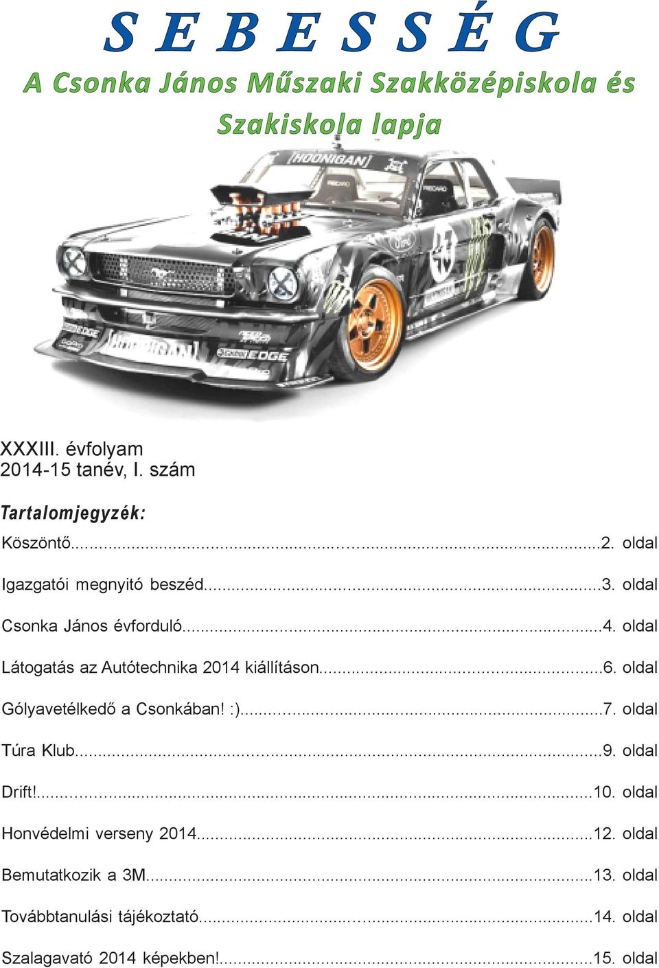 oldl Gólyvetélkedő Csonkábn! :)...7. oldl Túr Klub...9. oldl Drift!...10.