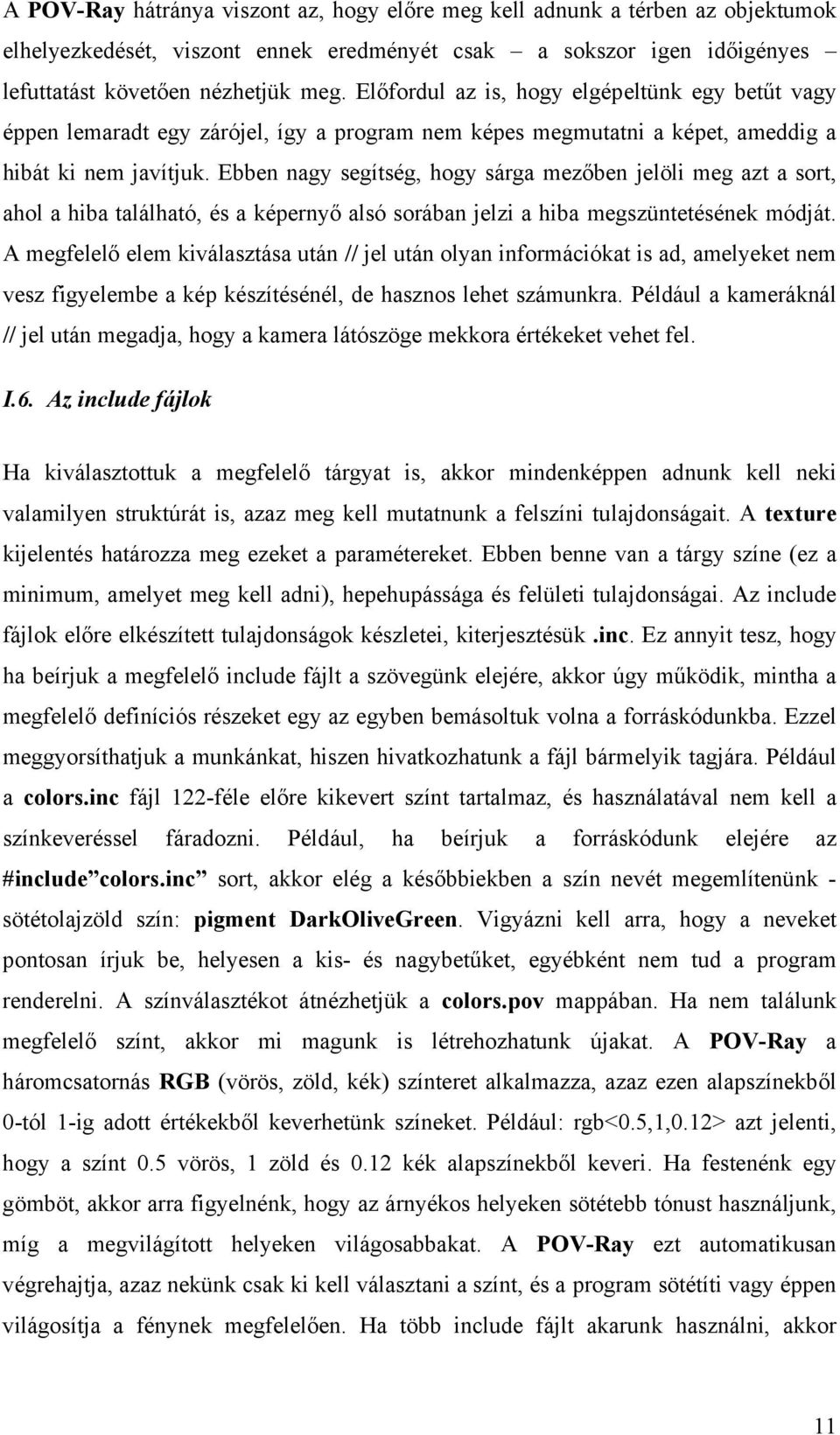 Ebben nagy segítség, hogy sárga mezőben jelöli meg azt a sort, ahol a hiba található, és a képernyő alsó sorában jelzi a hiba megszüntetésének módját.