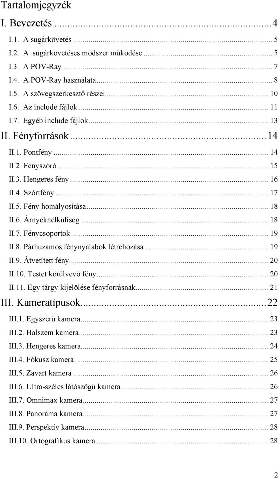 .. 18 II.6. Árnyéknélküliség... 18 II.7. Fénycsoportok... 19 II.8. Párhuzamos fénynyalábok létrehozása... 19 II.9. Átvetített fény... 20 II.10. Testet körülvevő fény... 20 II.11.