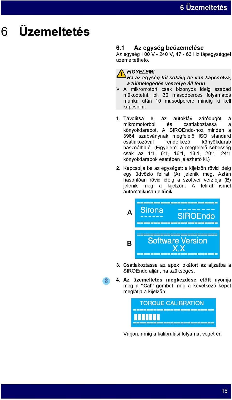 30 másodperces folyamatos munka után 10 másodpercre mindig ki kell kapcsolni. 1. Távolítsa el az autokláv záródugót a mikromotorból és csatlakoztassa a könyökdarabot.