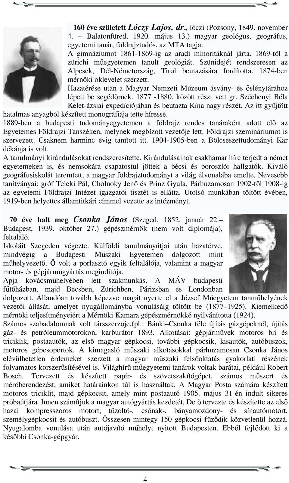 1874-ben mérnöki oklevelet szerzett. Hazatérése után a Magyar Nemzeti Múzeum ásvány- és őslénytárához lépett be segédőrnek. 1877-1880. között részt vett gr.