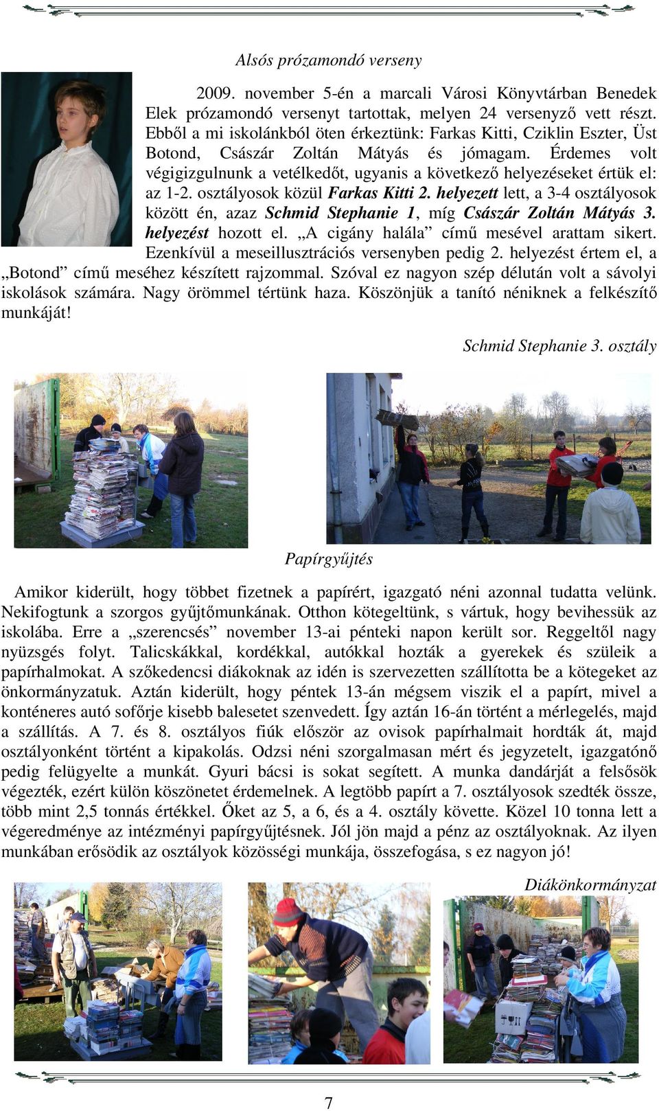 Érdemes volt végigizgulnunk a vetélkedőt, ugyanis a következő helyezéseket értük el: az 1-2. osztályosok közül Farkas Kitti 2.