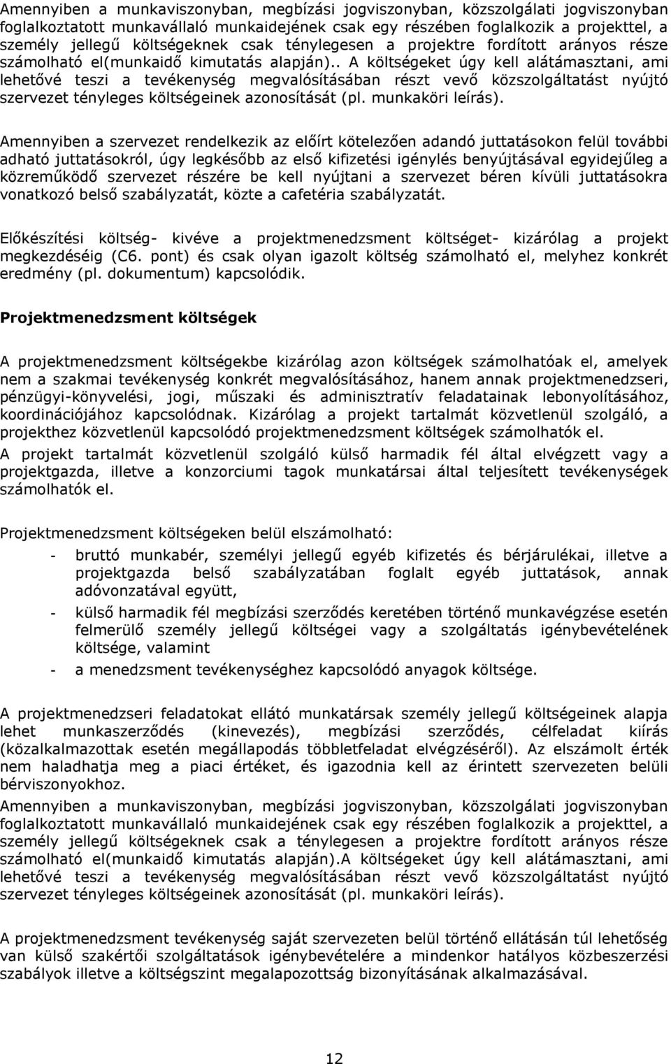 . A költségeket úgy kell alátámasztani, ami lehetővé teszi a tevékenység megvalósításában részt vevő közszolgáltatást nyújtó szervezet tényleges költségeinek azonosítását (pl. munkaköri leírás).